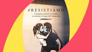 #Resistiamo, la campagna social per raccontare la resistenza al tempo del Coronavirus