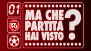 “Ma che partita hai visto?”: nasce il nuovo podcast di RTL 102.5 dedicato al calcio