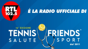 RTL 102.5 è la radio ufficiale della 14esima edizione di Tennis & Friends - Salute e Sport
