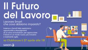 Martedì 27 aprile alle 18.00 Sanofi partecipa a una room su ClubHouse. Il Futuro del Lavoro - "Lavorare Smart: che cosa abbiamo imparato?"