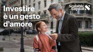 Scalable Capital lancia in Italia la sua prima campagna  dal titolo “Investire è un gesto d'amore”
