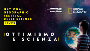 Dall'Auditorium Parco della Musica di Roma al via National Geografic Festival delle Scienze: la XV edizione torna sotto il segno dell'ottimismo