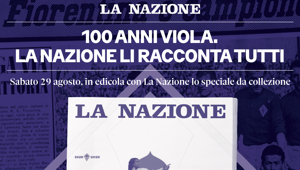 La Nazione Festeggia i 100 anni della Fiorentina. Sabato 29 agosto un'edizione speciale e molte sorprese per i tifosi