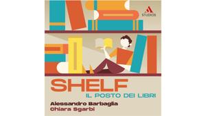 Mondadori Studios lancia la serie podcast "Shelf. Il posto dei Libri": il mondo della letteratura e i suoi protagonisti in otto episodi