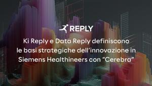 Ki Reply e Data Reply con il dipartimento “CRM Excellence” di Siemens Healthineers per sviluppare “Cerebra”, piattaforma di knowledge management che trasforma dati e contenuti complessi in insight operativi a supporto dei team Marketing e Sales