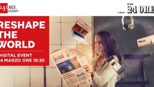 Il 24 marzo l'evento digital del Sole 24 Ore 'RESHAPE THE WORLD' per riflettere sul cambiamento e raccontare’ la capacità delle imprese e del sistema Italia di reinventarsi costantemente