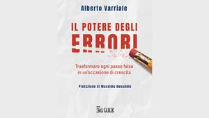 A settembre con Il Sole 24 Ore il libro IL POTERE DEGLI ERRORI. Trasformare ogni passo falso in un’occasione di crescita. Di Alberto Varriale con la prefazione di Massimo Donaddio