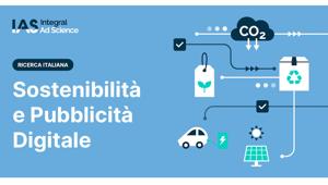 Una nuova ricerca italiana di IAS rivela che gli annunci pubblicitari posizionati accanto a contenuti sulla sostenibilità hanno aumentato del 65% il favore nei confronti del brand