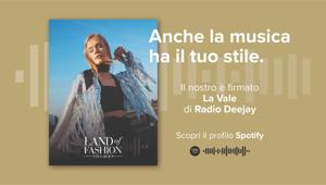 FMedia e La Vale di Radio Deejay firmano il progetto musicale 'Dolce Vita' su Spotify per Land of Fashion