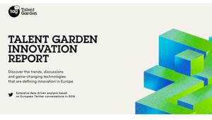 Rapporto sull’innovazione 2019 di Talent Garden. - #AI, #STARTUP, #IOT, #FINTECH, #BIGDATA i temi più twittati e discussi in Italia