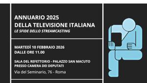 Oggi, 10 febbraio, alla Camera dei Deputati, la presentazione dell'Annuario 2025 della televisione italiana “Le sfide dello streamcasting"