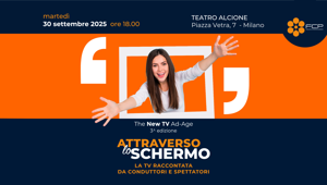 Il 30 settembre a Milano la terza edizione di THE NEW TV AD-AGE, l'evento promosso da FCP-AssoTV.  “Attraverso lo schermo: la tv che si racconta con le emozioni di chi la crea e di chi la vive”