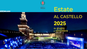 “Estate al Castello 2025”: oltre 70 appuntamenti tra musica, comicità, parole, danza, teatro e cinema nel cuore di Milano