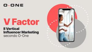 Il V Factor di O-One per i progetti di Vertical Influencer Marketing
