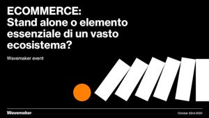 Il 22 ottobre al centro delle 'Provocative Conversations'di Wavemaker 'Ecommerce: stand alone o elemento essenziale di un vasto ecosistema?'