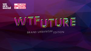 We Are Social torna alla Milano Digital Week con "WTFuture Brand Urbanism Edition"