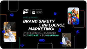 FLU presenta il white paper sul rapporto tra Brand Safety e Influence Marketing realizzato con IAP e lo studio legale DGRS. Per l'80% dei marketer l'elemento più importante in tema di sicurezza delle marche è la credibilità